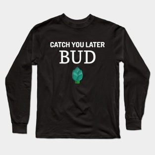 Plant Bud Gardening Funny Saying Quote Long Sleeve T-Shirt